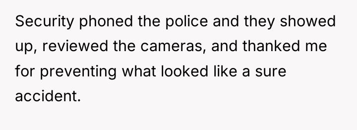 Security phoned the police and they showed up, reviewed the...
