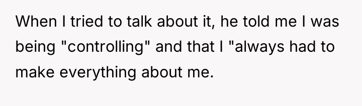 When I tried to talk about it, he told me...
