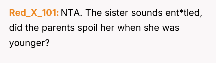 Red_X_101 NTA. The sister sounds ent*tled, did the parents spoil...