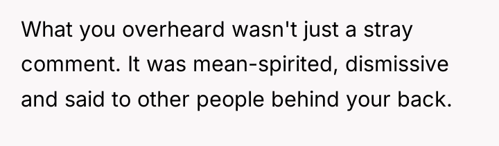 What you overheard wasn't just a stray comment. It was...