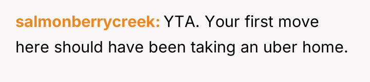 salmonberrycreek YTA. Your first move here should have been taking...