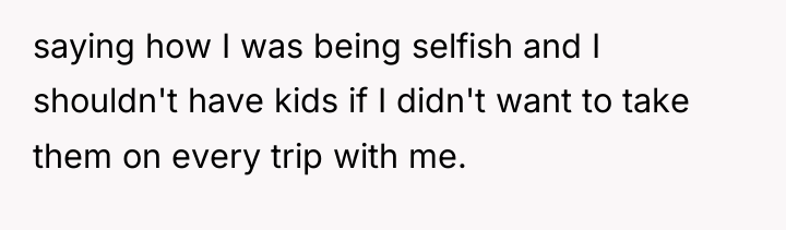 saying how I was being selfish and I shouldn't have...