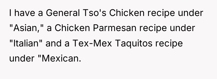 I have a General Tso's Chicken recipe under "Asian," a...