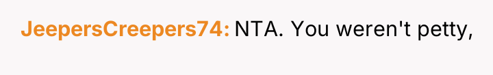 JeepersCreepers74 NTA. You weren't petty,