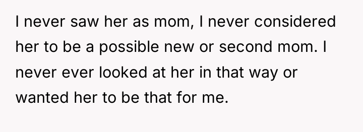 I never saw her as mom, I never considered her...