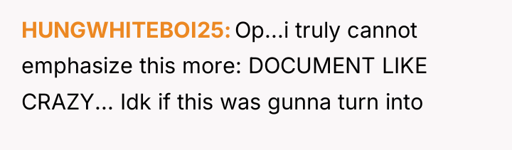HUNGWHITEBOI25 Op...i truly cannot emphasize this more: DOCUMENT LIKE CRAZY......