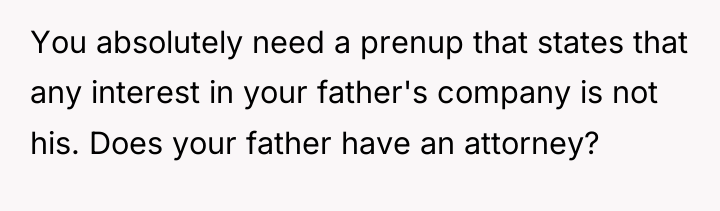 You absolutely need a prenup that states that any interest...