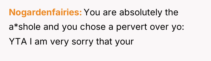 Nogardenfairies You are absolutely the a*shole and you chose a...