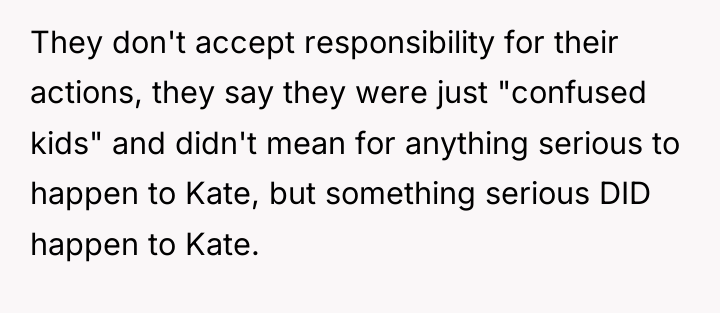 They don't accept responsibility for their actions, they say they...