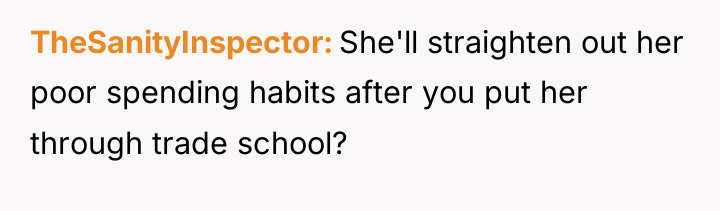 TheSanityInspector She'll straighten out her poor spending habits after you...