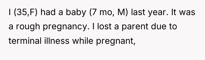 I (35,F) had a baby (7 mo, M) last year....