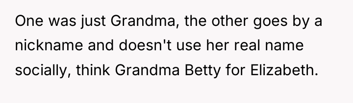 One was just Grandma, the other goes by a nickname...