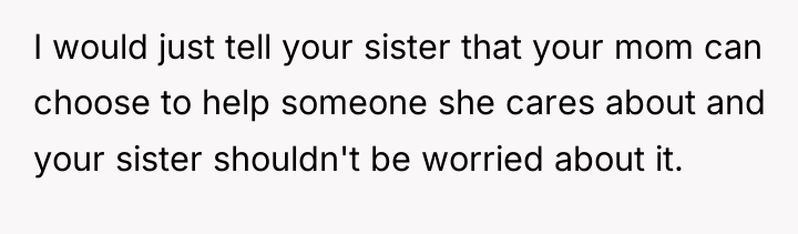 I would just tell your sister that your mom can...