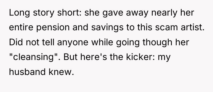 Long story short: she gave away nearly her entire pension...