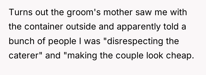 Turns out the groom's mother saw me with the container...