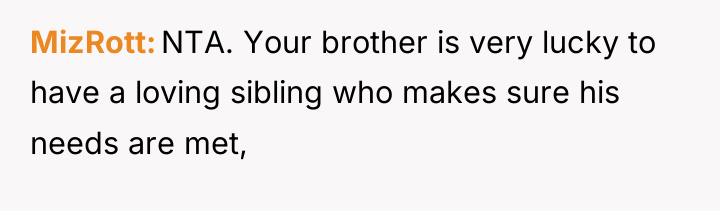 MizRott NTA. Your brother is very lucky to have a...