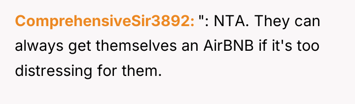 ComprehensiveSir3892 ": NTA. They can always get themselves an AirBNB...