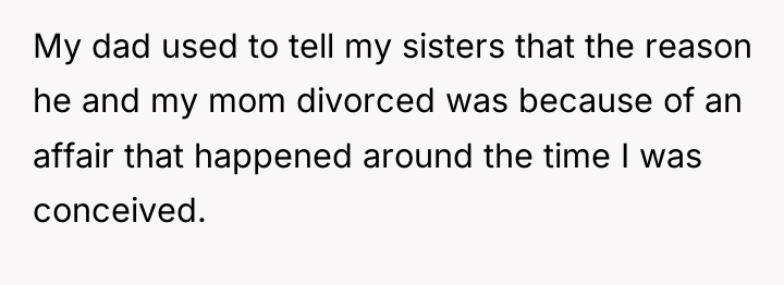My dad used to tell my sisters that the reason...