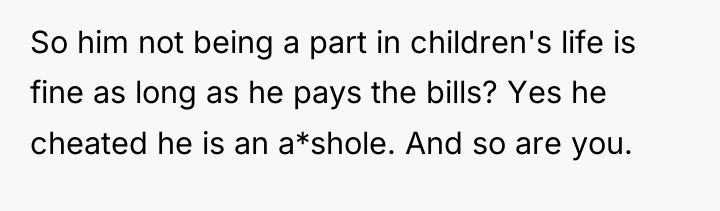 So him not being a part in children's life is...