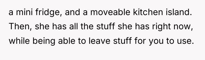 a mini fridge, and a moveable kitchen island. Then, she...