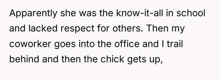 Apparently she was the know-it-all in school and lacked respect...