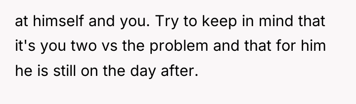 at himself and you. Try to keep in mind that...