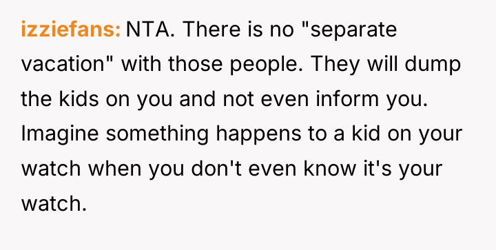 izziefans NTA. There is no "separate vacation" with those people....