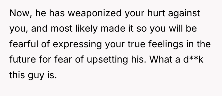 Now, he has weaponized your hurt against you, and most...