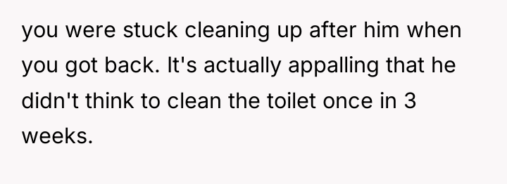 you were stuck cleaning up after him when you got...