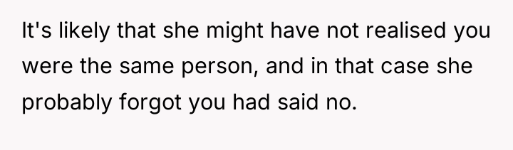 It's likely that she might have not realised you were...