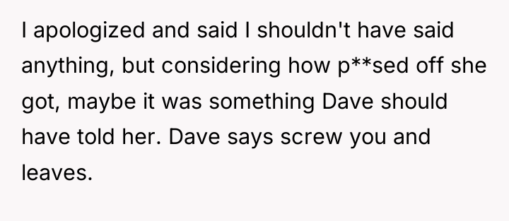 I apologized and said I shouldn't have said anything, but...