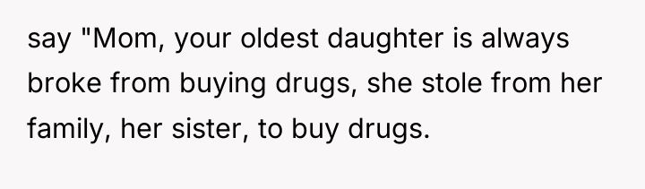 say "Mom, your oldest daughter is always broke from buying...