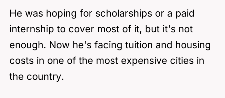 He was hoping for scholarships or a paid internship to...