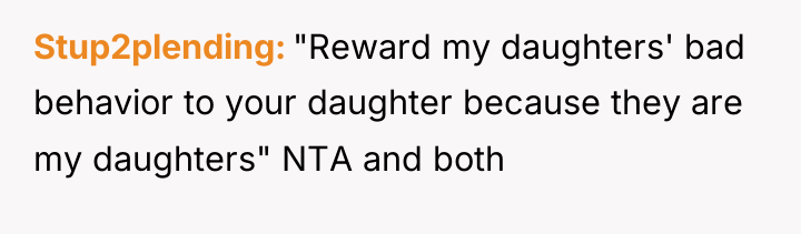 Stup2plending "Reward my daughters' bad behavior to your daughter because...