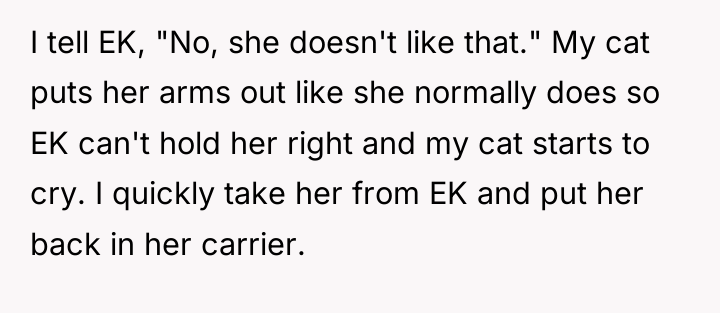 I tell EK, "No, she doesn't like that." My cat...