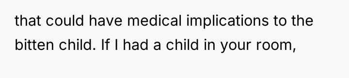 that could have medical implications to the bitten child. If...