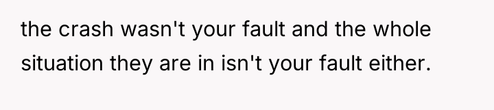 the crash wasn't your fault and the whole situation they...