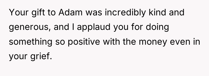 Your gift to Adam was incredibly kind and generous, and...