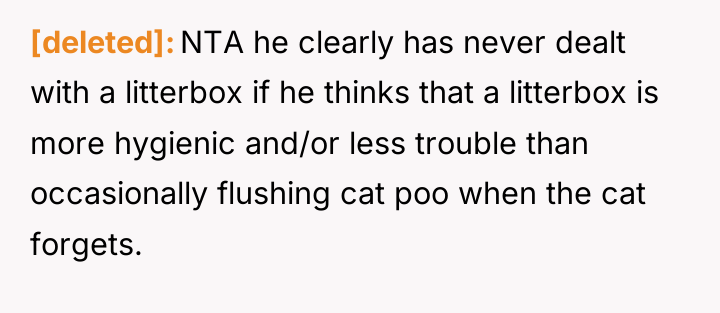 [deleted] NTA he clearly has never dealt with a litterbox...