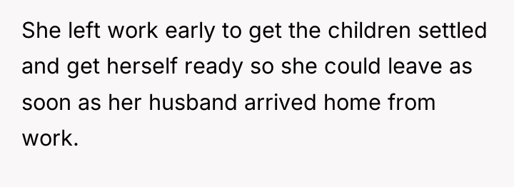 She left work early to get the children settled and...