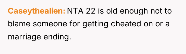 Caseythealien NTA 22 is old enough not to blame someone...