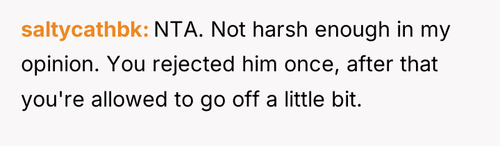 saltycathbk NTA. Not harsh enough in my opinion. You rejected...