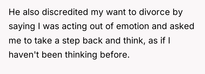 He also discredited my want to divorce by saying I...