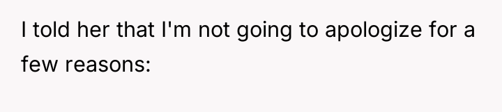 I told her that I'm not going to apologize for...