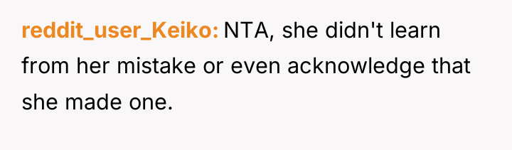 reddit_user_Keiko NTA, she didn't learn from her mistake or even...