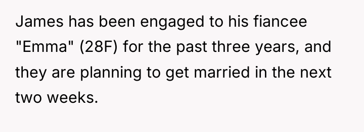 James has been engaged to his fiancee "Emma" (28F) for...