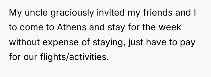 My uncle graciously invited my friends and I to come...