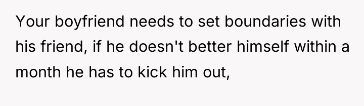 Your boyfriend needs to set boundaries with his friend, if...