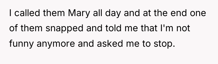 I called them Mary all day and at the end...