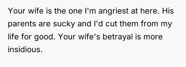 Your wife is the one I'm angriest at here. His...